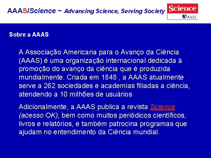 AAAS/Science ~ Advancing Science, Serving Society Sobre a AAAS A Associação Americana para o