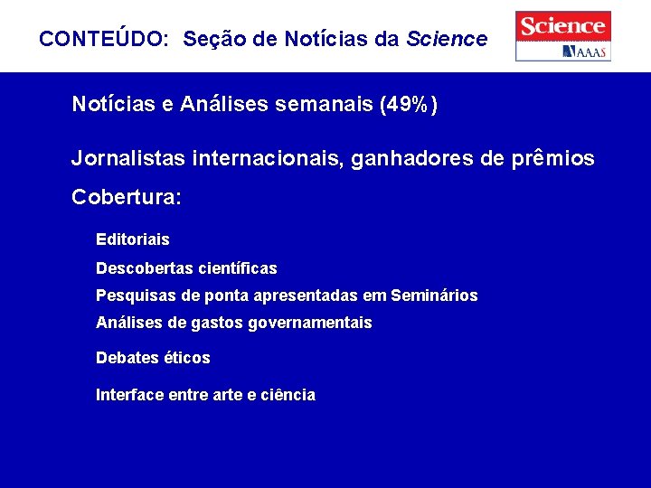 CONTEÚDO: Seção de Notícias da Science Notícias e Análises semanais (49%) Jornalistas internacionais, ganhadores