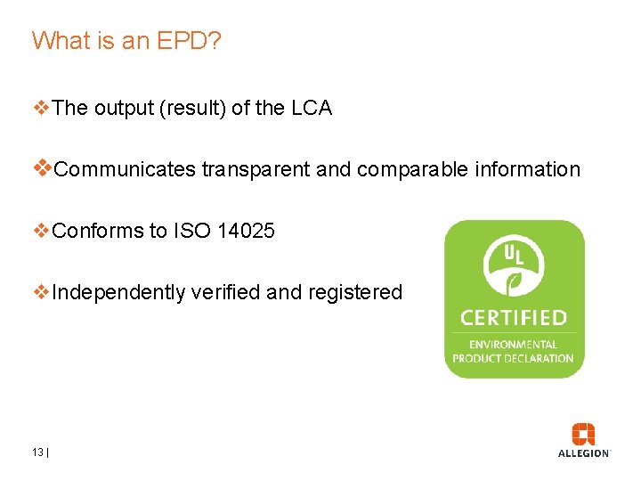 What is an EPD? v. The output (result) of the LCA v. Communicates transparent What is an EPD? v. The output (result) of the LCA v. Communicates transparent