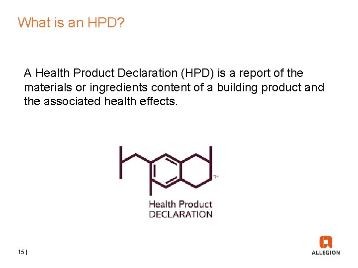 What is an HPD? A Health Product Declaration (HPD) is a report of the