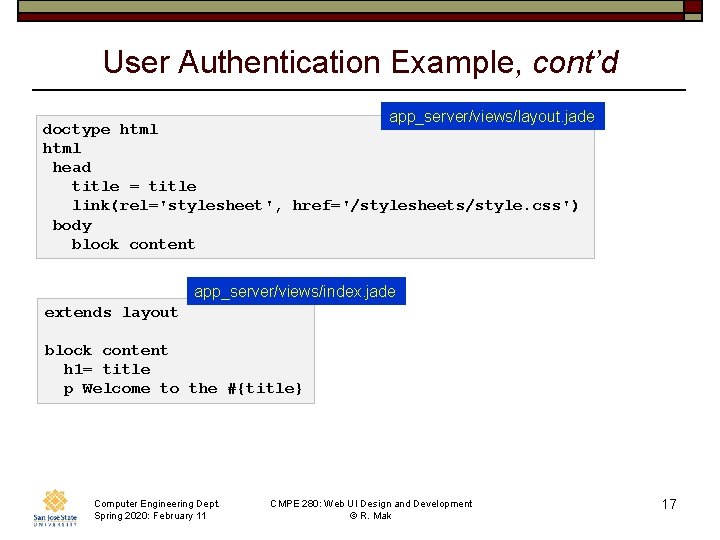 User Authentication Example, cont’d app_server/views/layout. jade doctype html head title = title link(rel='stylesheet', href='/stylesheets/style.