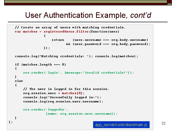 User Authentication Example, cont’d // Create an array of users with matching credentials. var