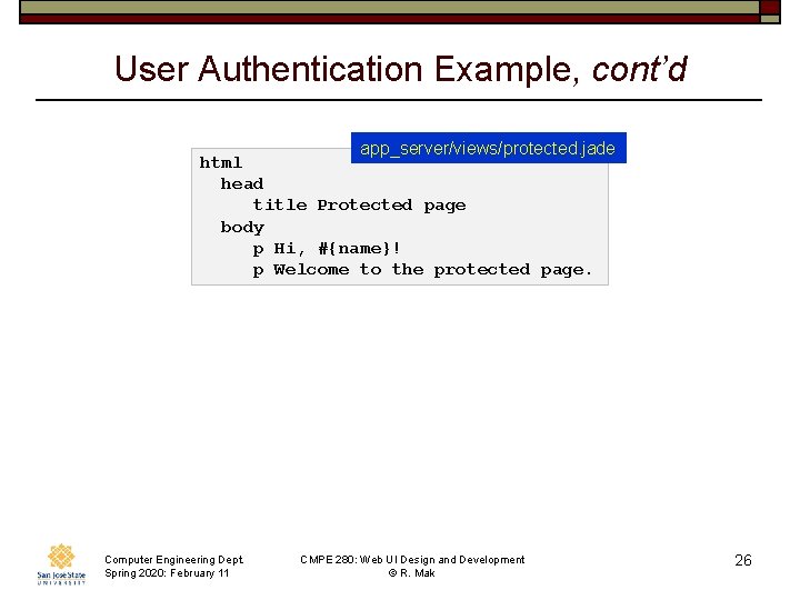 User Authentication Example, cont’d app_server/views/protected. jade html head title Protected page body p Hi,