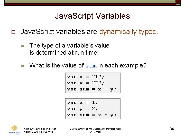 Java. Script Variables o Java. Script variables are dynamically typed. n The type of