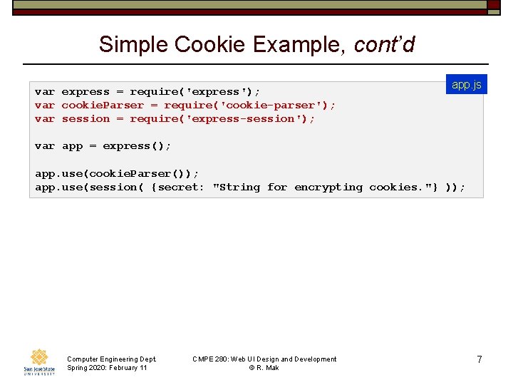 Simple Cookie Example, cont’d var express = require('express'); var cookie. Parser = require('cookie-parser'); var