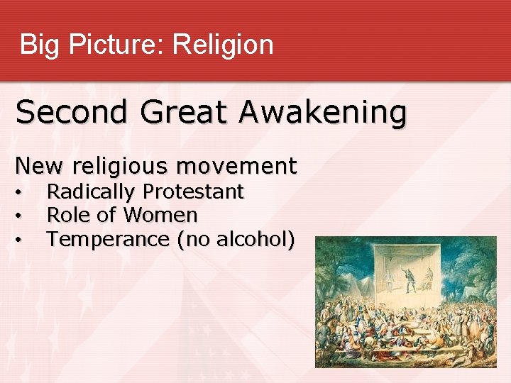 Big Picture: Religion Second Great Awakening New religious movement • • • Radically Protestant