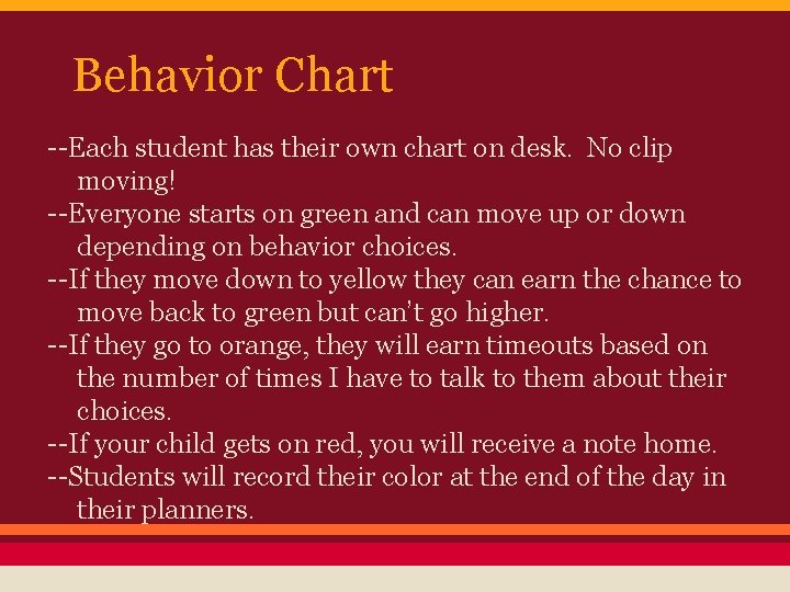 Behavior Chart --Each student has their own chart on desk. No clip moving! --Everyone