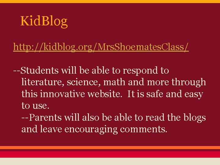 Kid. Blog http: //kidblog. org/Mrs. Shoemates. Class/ --Students will be able to respond to