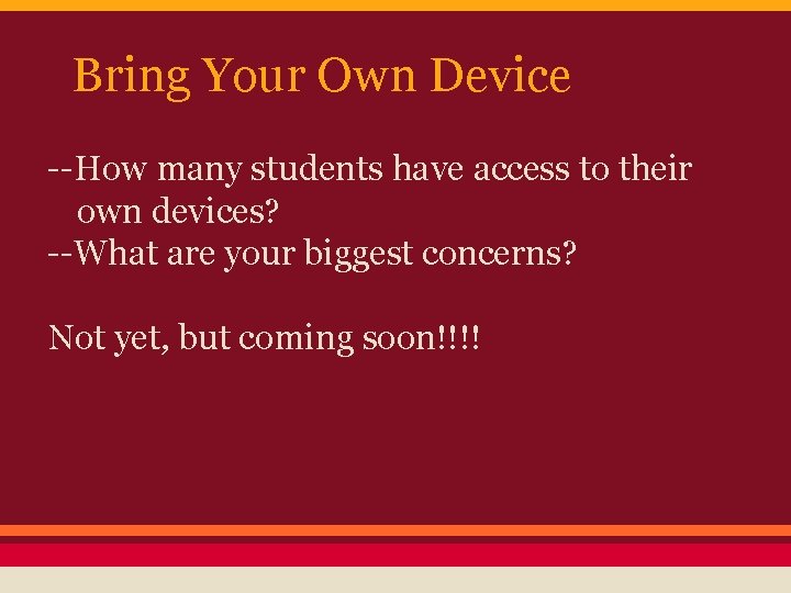 Bring Your Own Device --How many students have access to their own devices? --What