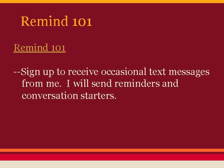 Remind 101 --Sign up to receive occasional text messages from me. I will send