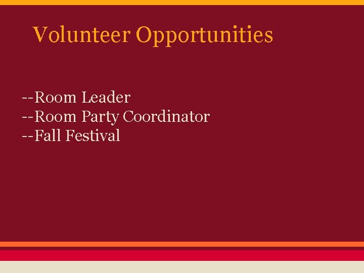 Volunteer Opportunities --Room Leader --Room Party Coordinator --Fall Festival 