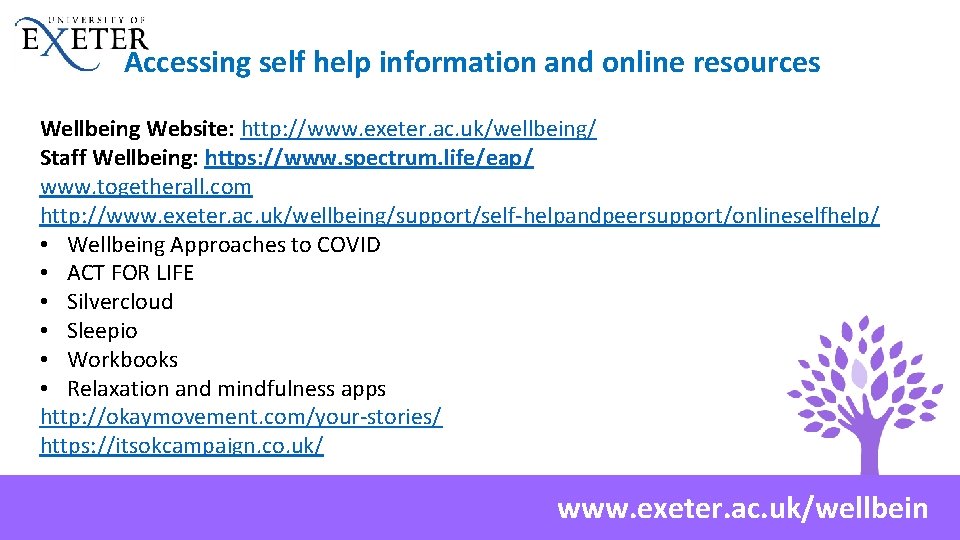 Accessing self help information and online resources Wellbeing Website: http: //www. exeter. ac. uk/wellbeing/