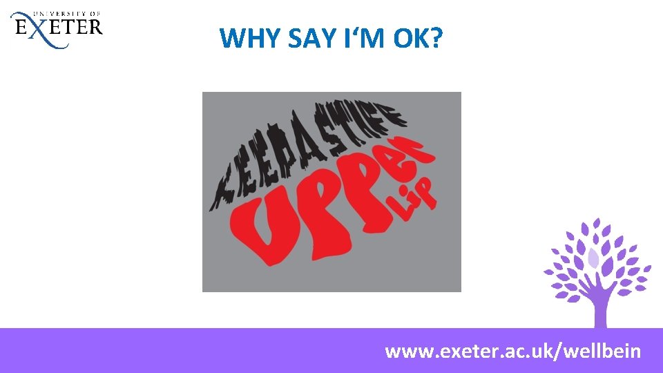 WHY SAY I‘M OK? www. exeter. ac. uk/wellbein 