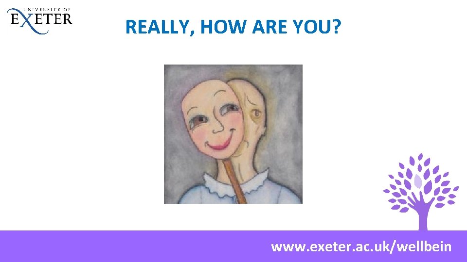 REALLY, HOW ARE YOU? www. exeter. ac. uk/wellbein 