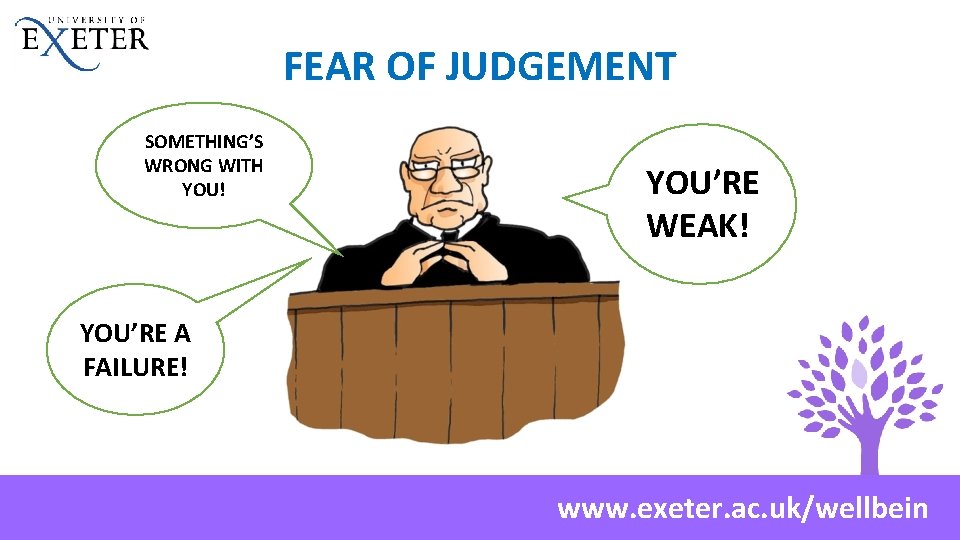 FEAR OF JUDGEMENT SOMETHING’S WRONG WITH YOU! YOU’RE WEAK! YOU’RE A FAILURE! www. exeter.
