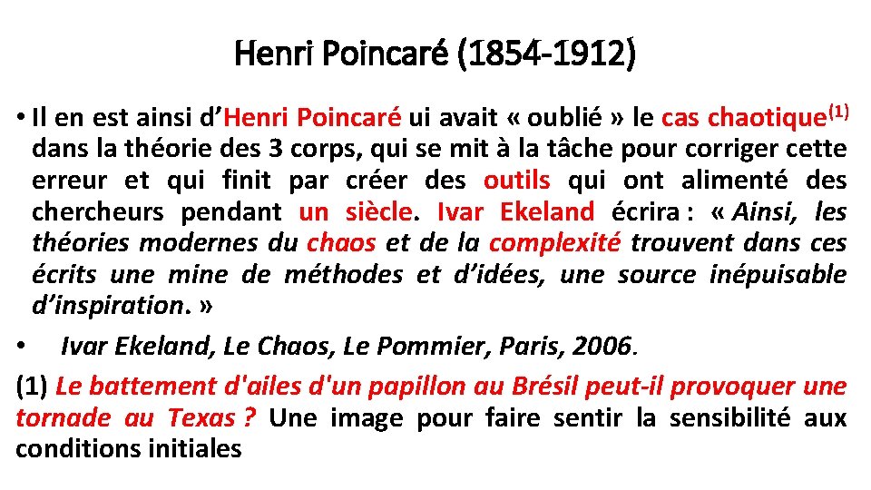 Henri Poincaré (1854 -1912) • Il en est ainsi d’Henri Poincaré ui avait «