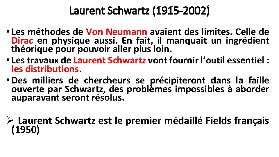 Laurent Schwartz (1915 -2002) • Les méthodes de Von Neumann avaient des limites. Celle