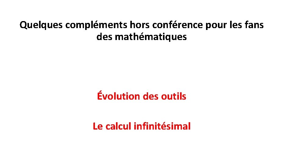 Quelques compléments hors conférence pour les fans des mathématiques Évolution des outils Le calcul