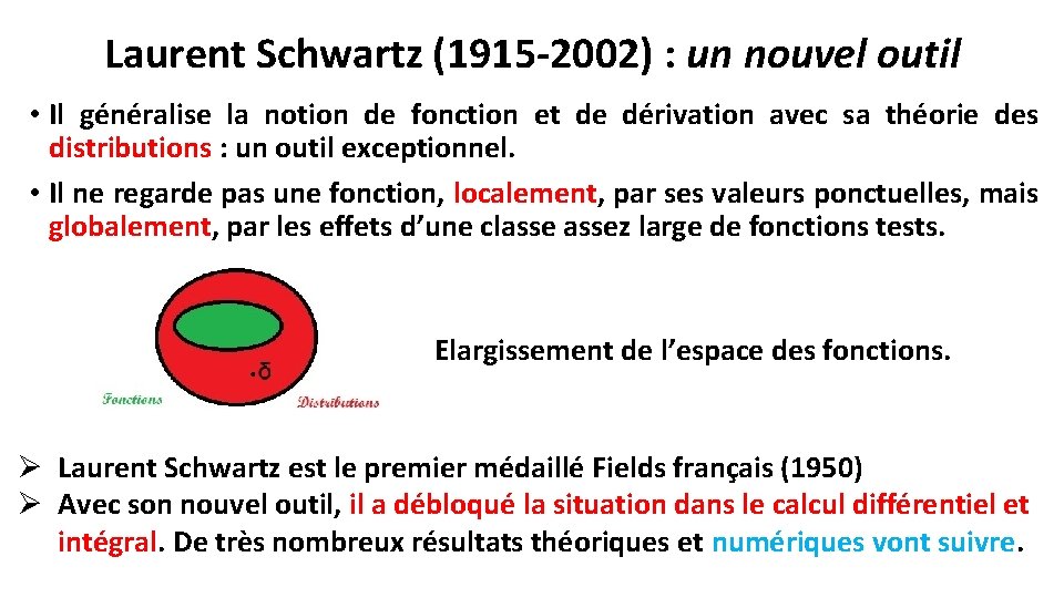 Laurent Schwartz (1915 -2002) : un nouvel outil • Il généralise la notion de