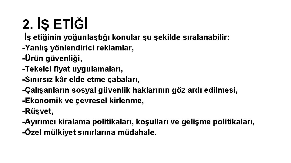 2. İŞ ETİĞİ İş etiğinin yoğunlaştığı konular şu şekilde sıralanabilir: -Yanlış yönlendirici reklamlar, -Ürün