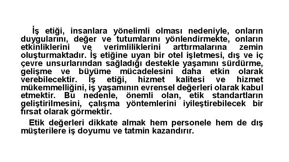 İş etiği, insanlara yönelimli olması nedeniyle, onların duygularını, değer ve tutumlarını yönlendirmekte, onların etkinliklerini