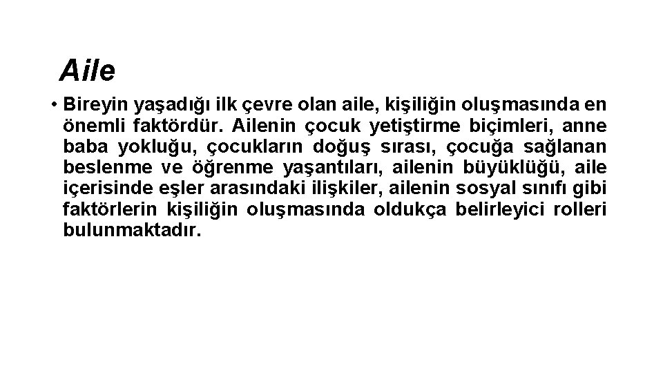 Aile • Bireyin yaşadığı ilk çevre olan aile, kişiliğin oluşmasında en önemli faktördür. Ailenin