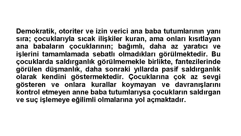 Demokratik, otoriter ve izin verici ana baba tutumlarının yanı sıra; çocuklarıyla sıcak ilişkiler kuran,