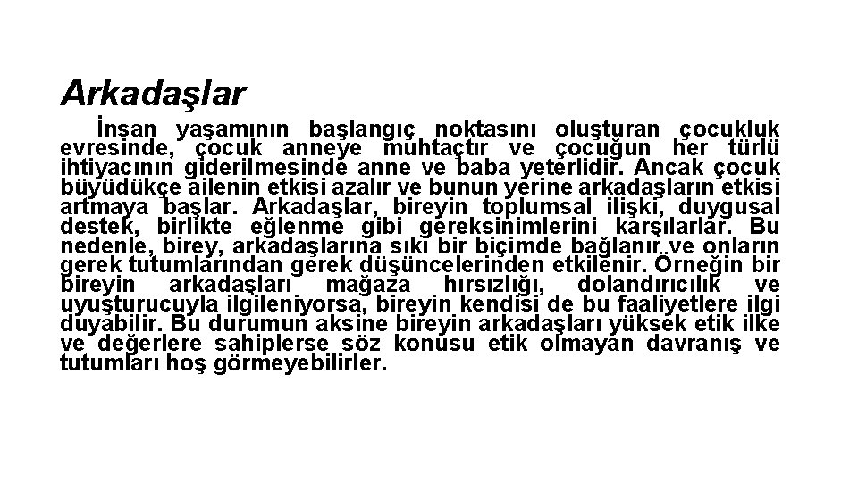 Arkadaşlar İnsan yaşamının başlangıç noktasını oluşturan çocukluk evresinde, çocuk anneye muhtaçtır ve çocuğun her