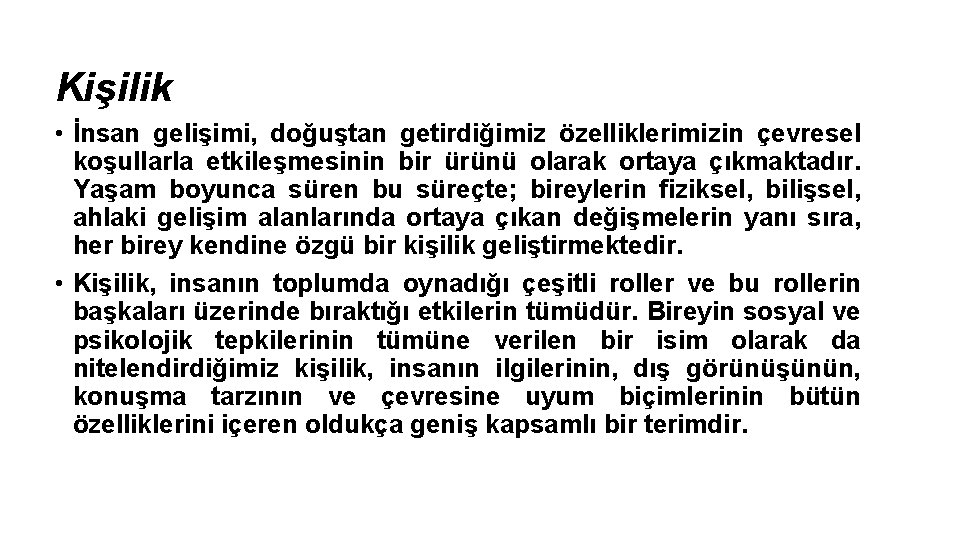 Kişilik • İnsan gelişimi, doğuştan getirdiğimiz özelliklerimizin çevresel koşullarla etkileşmesinin bir ürünü olarak ortaya