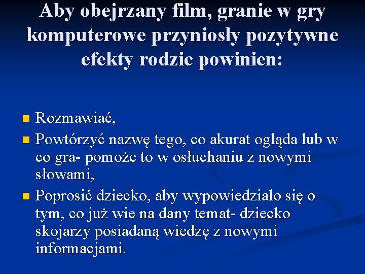 Aby obejrzany film, granie w gry komputerowe przyniosły pozytywne efekty rodzic powinien: Rozmawiać, n