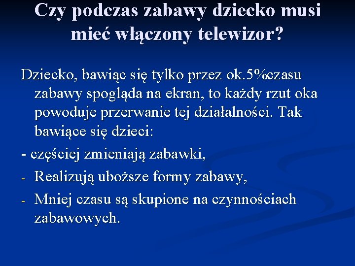 Czy podczas zabawy dziecko musi mieć włączony telewizor? Dziecko, bawiąc się tylko przez ok.