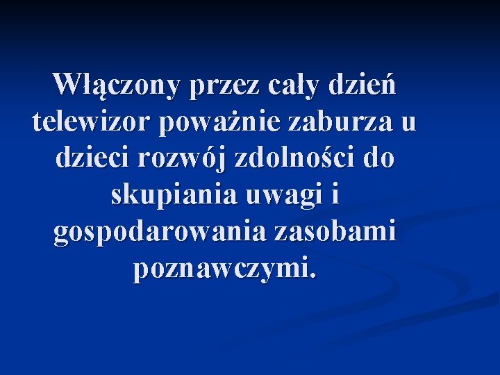 Włączony przez cały dzień telewizor poważnie zaburza u dzieci rozwój zdolności do skupiania uwagi