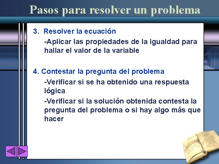 Pasos para resolver un problema 3. Resolver la ecuación -Aplicar las propiedades de la