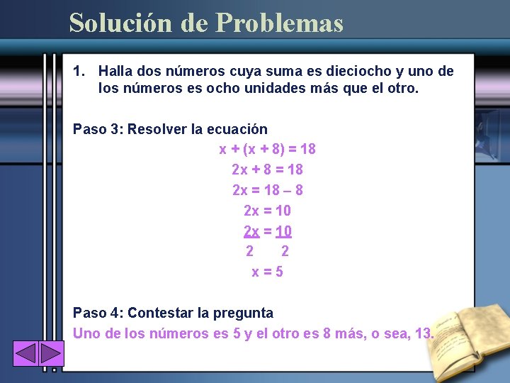 Solución de Problemas 1. Halla dos números cuya suma es dieciocho y uno de