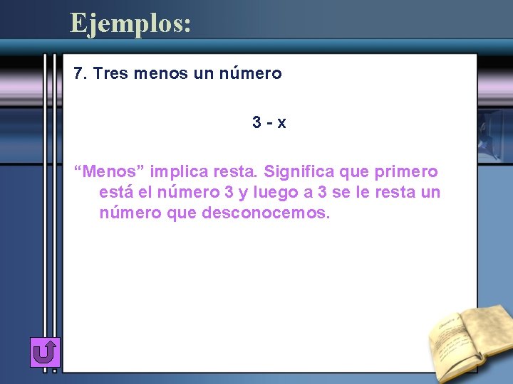 Ejemplos: 7. Tres menos un número 3 -x “Menos” implica resta. Significa que primero