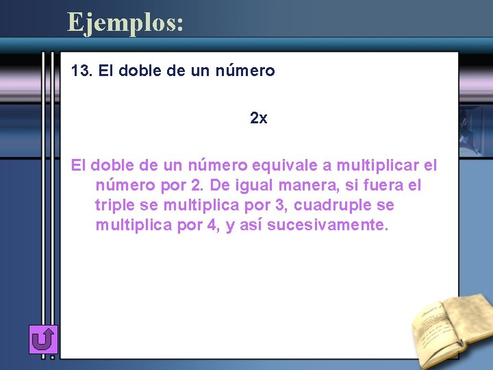 Ejemplos: 13. El doble de un número 2 x El doble de un número