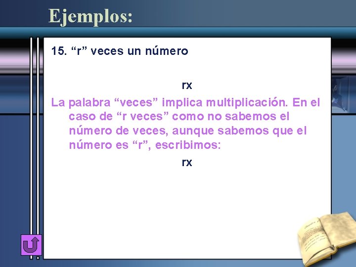 Ejemplos: 15. “r” veces un número rx La palabra “veces” implica multiplicación. En el