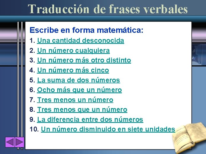 Traducción de frases verbales Escribe en forma matemática: 1. Una cantidad desconocida 2. Un