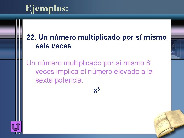 Ejemplos: 22. Un número multiplicado por sí mismo seis veces Un número multiplicado por