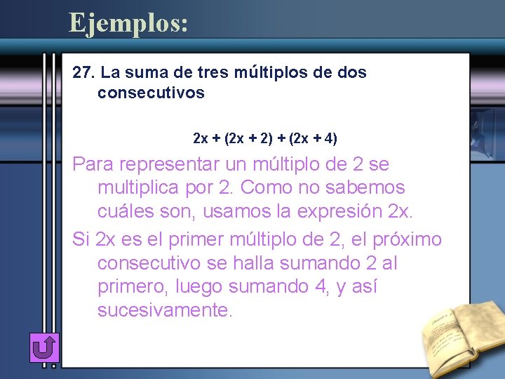 Ejemplos: 27. La suma de tres múltiplos de dos consecutivos 2 x + (2