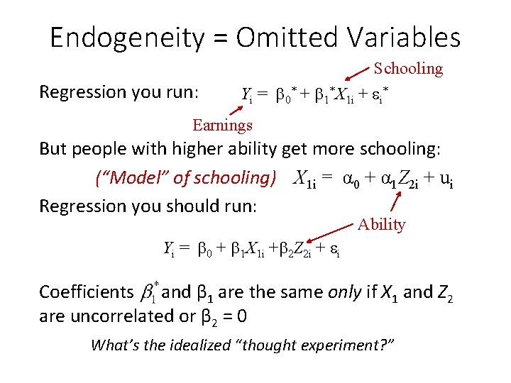 Endogeneity = Omitted Variables Schooling Regression you run: Yi = 0* + 1*X 1