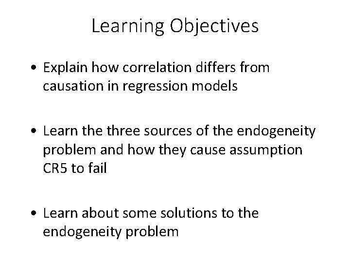 Learning Objectives • Explain how correlation differs from causation in regression models • Learn