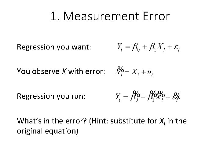 1. Measurement Error Regression you want: You observe X with error: Regression you run: