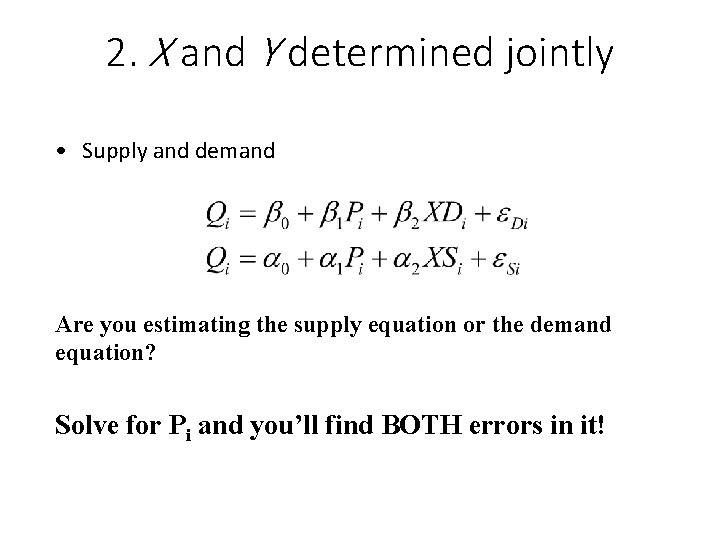 2. X and Y determined jointly • Supply and demand Are you estimating the