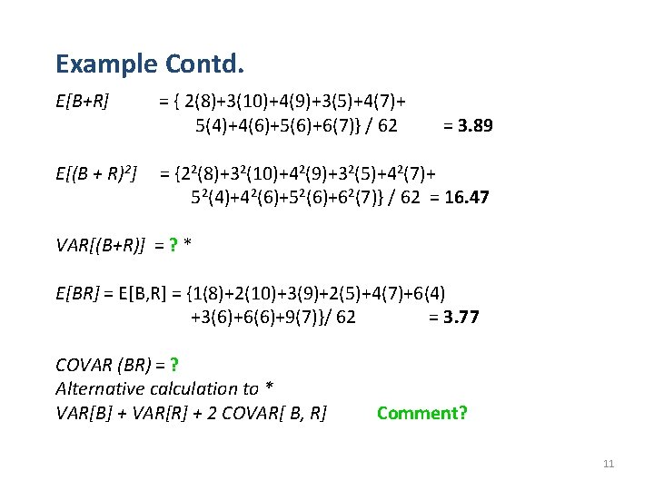 Example Contd. E[B+R] = { 2(8)+3(10)+4(9)+3(5)+4(7)+ 5(4)+4(6)+5(6)+6(7)} / 62 E[(B + R)2] = {22(8)+32(10)+42(9)+32(5)+42(7)+