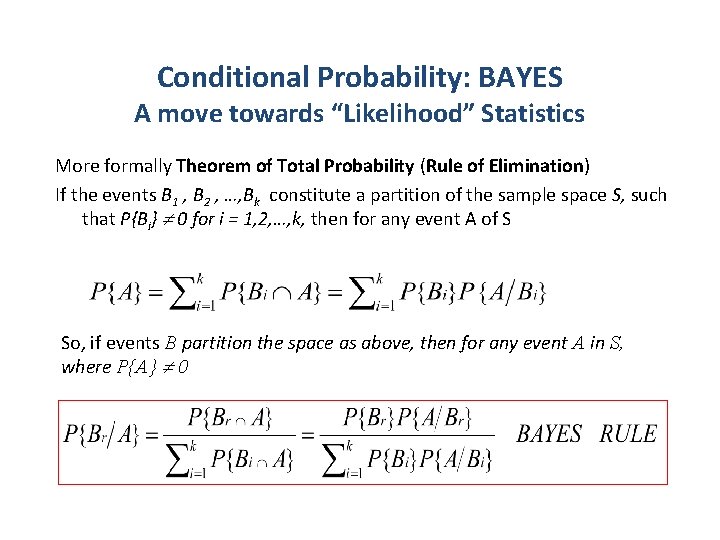 Conditional Probability: BAYES A move towards “Likelihood” Statistics More formally Theorem of Total Probability