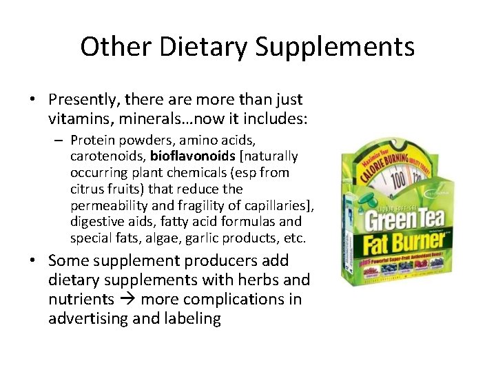 Other Dietary Supplements • Presently, there are more than just vitamins, minerals…now it includes: