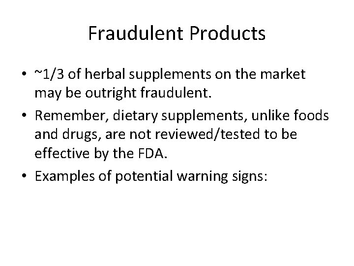 Fraudulent Products • ~1/3 of herbal supplements on the market may be outright fraudulent.