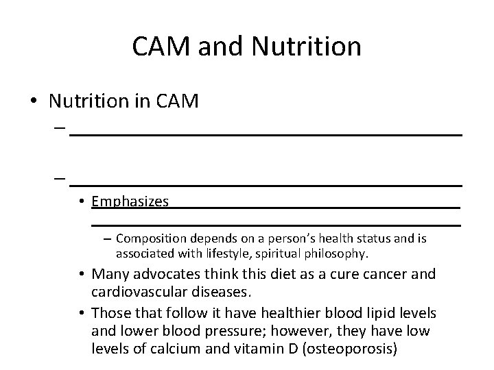 CAM and Nutrition • Nutrition in CAM – _________________________________________ • Emphasizes ________________________________________ – Composition