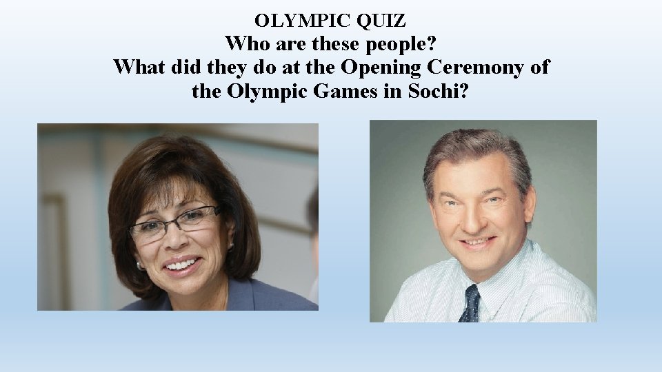 OLYMPIC QUIZ Who are these people? What did they do at the Opening Ceremony